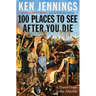 100 Places to See After You Die: A Travel Guide to the Afterlife