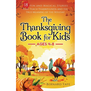 The Thanksgiving Book for Kids: 18 Fun and Magical Stories That Teach Thankfulness and the True Meaning of the Holiday