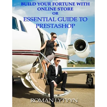 Build Your Fortune With Online Store or Essential Guide To Prestashop