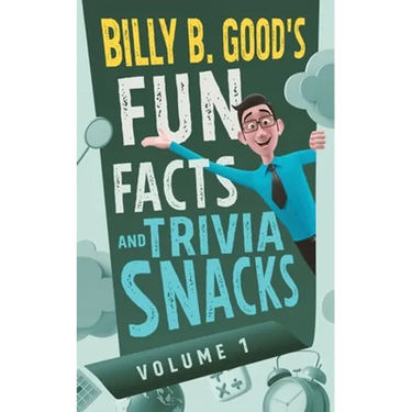 Billy B. Good's Fun Facts and Trivia Snacks: Volume 1