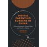 Digital Parenting Burdens in China: Online Homework, Parent Chats and Punch-In Culture