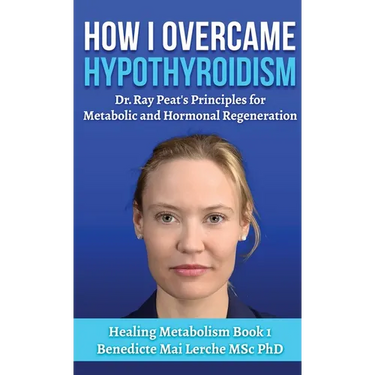 How I Overcame Hypothyroidism: Dr. Ray Peat's Principles for Metabolic and Hormonal Regeneration