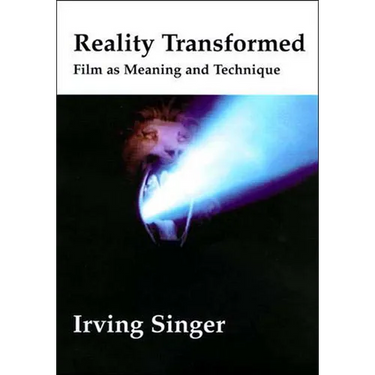 Reality Transformed: Film and Meaning and Technique