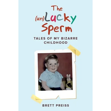 The (un)Lucky Sperm: Tales of my bizarre childhood - a funny memoir.