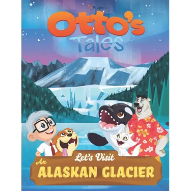 Otto's Tales: Let's Visit an Alaskan Glacier