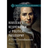 Rousseau's Rejuvenation of Political Philosophy: A New Introduction
