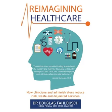 Reimagining Healthcare: How clinicians and administrators reduce risk, waste and disjointed services