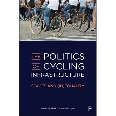 The Politics of Cycling Infrastructure: Spaces and (In)Equality