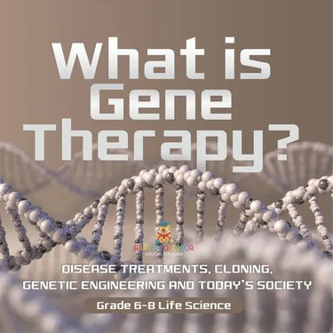 What is Gene Therapy? Disease Treatments, Cloning, Genetic Engineering and Today's Society Grade 6-8 Life Science