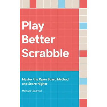 Play Better Scrabble: Master the Open Board Method and Score Higher