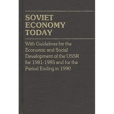 Soviet Economy Today: With Guidelines for the Economic and Social Development of the U.S.S.R. for 1981-85 and for the Period Ending in 1990