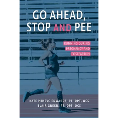 Go Ahead, Stop and Pee: Running During Pregnancy and Postpartum