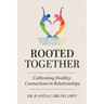 Rooted Together: Cultivating Healthy Connection in Relationships: Cultivating Healthy Connections in Relationships