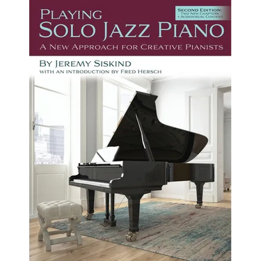 Playing Solo Jazz Piano: A New Approach for Creative Pianists (2nd Edition)