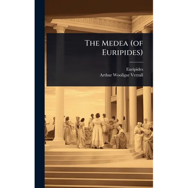 The Medea (of Euripides)