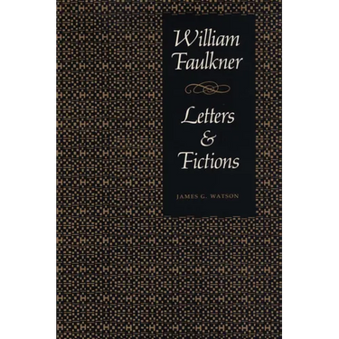 William Faulkner, Letters & Fictions