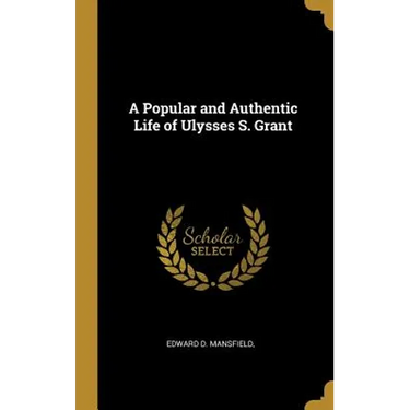 A Popular and Authentic Life of Ulysses S. Grant