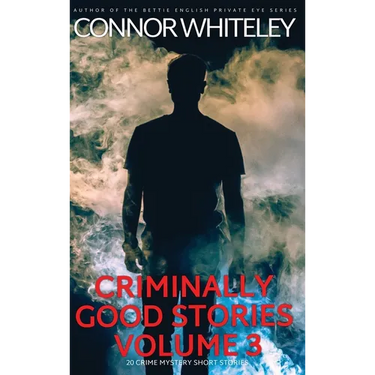 Criminally Good Stories Volume 3: 20 Crime Mystery Short Stories