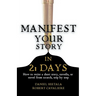 Manifest Your Story in 21 Days: How to Write a Short Story, Novella, or Novel from Scratch, Step by Step