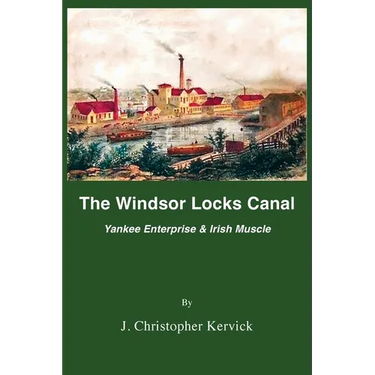 The Windsor Locks Canal: Yankee Enterprise & Irish Muscle