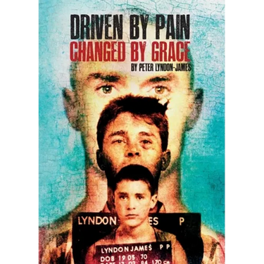 Driven by Pain, Changed by Grace: The gritty sequel to Peter Lyndon-James book, Tough Love