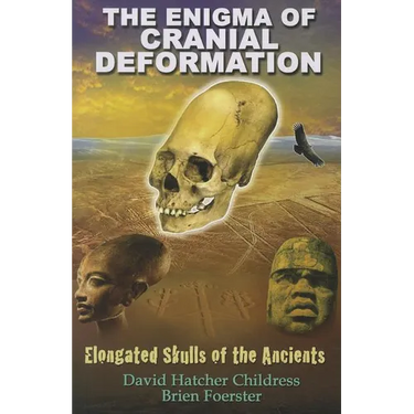 The Enigma of Cranial Deformation: Elongated Skulls of the Ancients