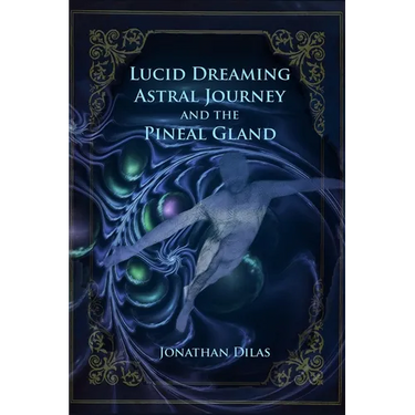 Lucid Dreaming, Astral Journeys and the Pineal Gland: Ways of Expanding Consciousness