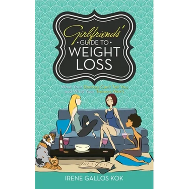 Girlfriends' Guide to Weight Loss: What Your Doctors Can't Tell You and What Your Trainers Won't