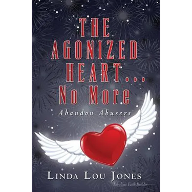 THE AGONIZED HEART...No More: Abandon Abusers