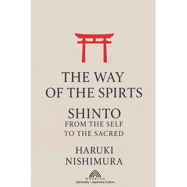 The Way of the Spirits: Shinto: From the Self to the Sacred