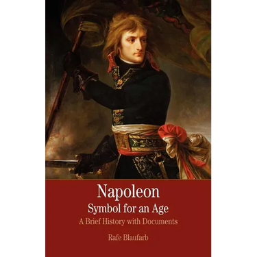 Napoleon: A Symbol for an Age: A Brief History with Documents