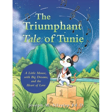 The Triumphant Tale of Tunie: A Little Mouse, with Big Dreams, and the Heart of Love