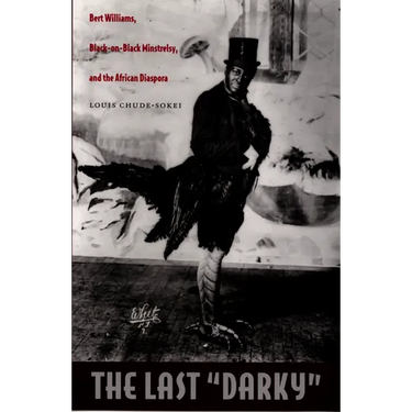 The Last Darky: Bert Williams, Black-On-Black Minstrelsy, and the African Diaspora
