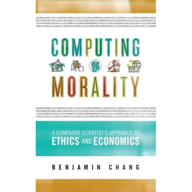 Computing Morality: A Computer Scientist's Approach Ethics and Economics