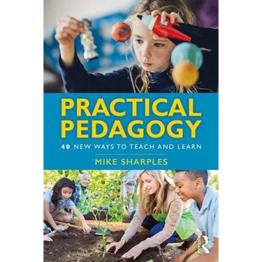 Practical Pedagogy: 40 New Ways to Teach and Learn