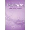 True Prayers: Hear Him Speak