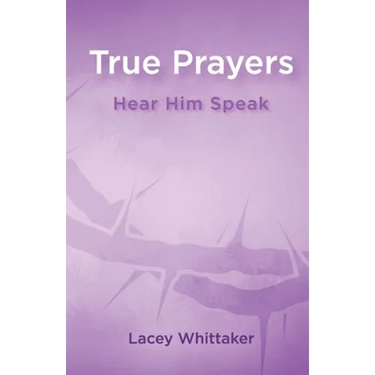 True Prayers: Hear Him Speak