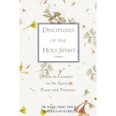 A Disciplines of the Holy Spirit: How to Connect to the Spirit's Power and Presence