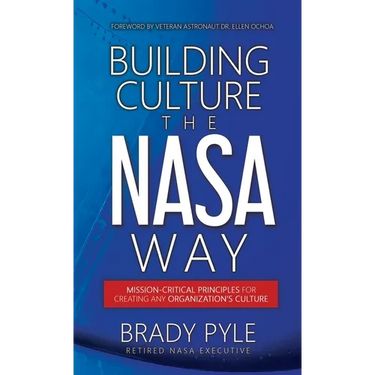 Building Culture the NASA Way: Mission-Critical Principles For Creating Any Organization's Culture