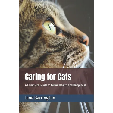Caring for Cats: A Complete Guide to Feline Health and Happiness