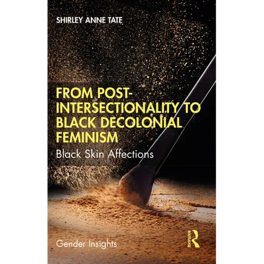 From Post-Intersectionality to Black Decolonial Feminism: Black Skin Affections