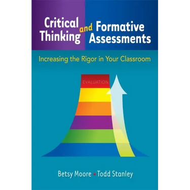 Critical Thinking and Formative Assessments: Increasing the Rigor in Your Classroom