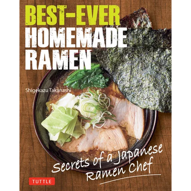 Best-Ever Homemade Ramen: Secrets of a Japanese Ramen Chef
