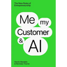 Me, My Customer, and AI: The New Rules of Entrepreneurship