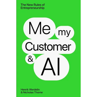 Me, My Customer, and AI: The New Rules of Entrepreneurship