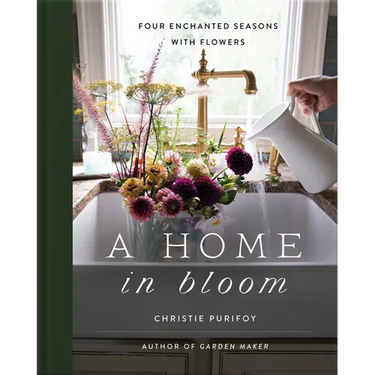 A Home in Bloom: Four Enchanted Seasons with Flowers