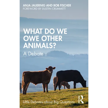 What Do We Owe Other Animals?: A Debate