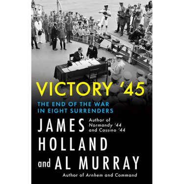 Victory '45: The End of the War in Eight Surrenders