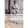 The Diary of Edwin Clarke: A police officer in Rhodesia, 1906