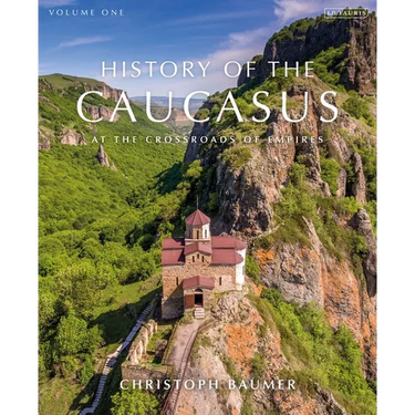 History of the Caucasus: Volume 1: At the Crossroads of Empires